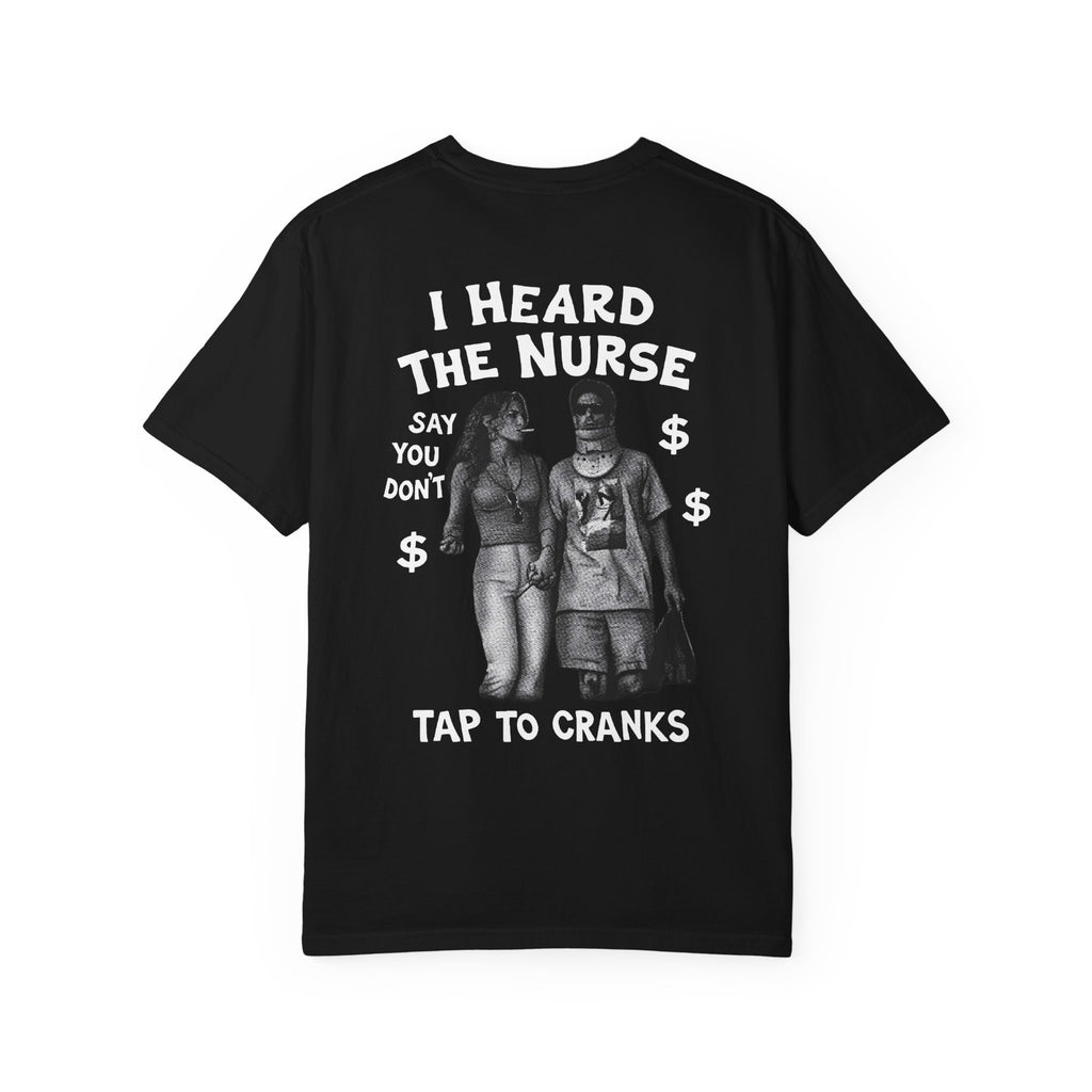 Copy of I Heard The Nurse Say You Don't Tap To Cranks Tee